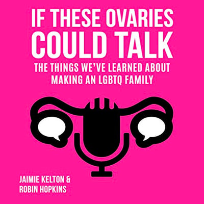 best-lgbtq-parenting-podcasts-2023-05-if-these-ovaries-could-talk